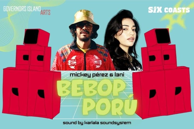 Bebop Poru dance party flyer with DJs Mickey Perez and L3Ni, Governors Island Arts and Six Coasts